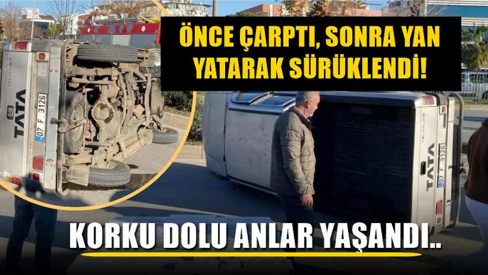 Önce çarptı, sonra yan yatarak sürüklendi! Korku dolu anlar yaşandı..