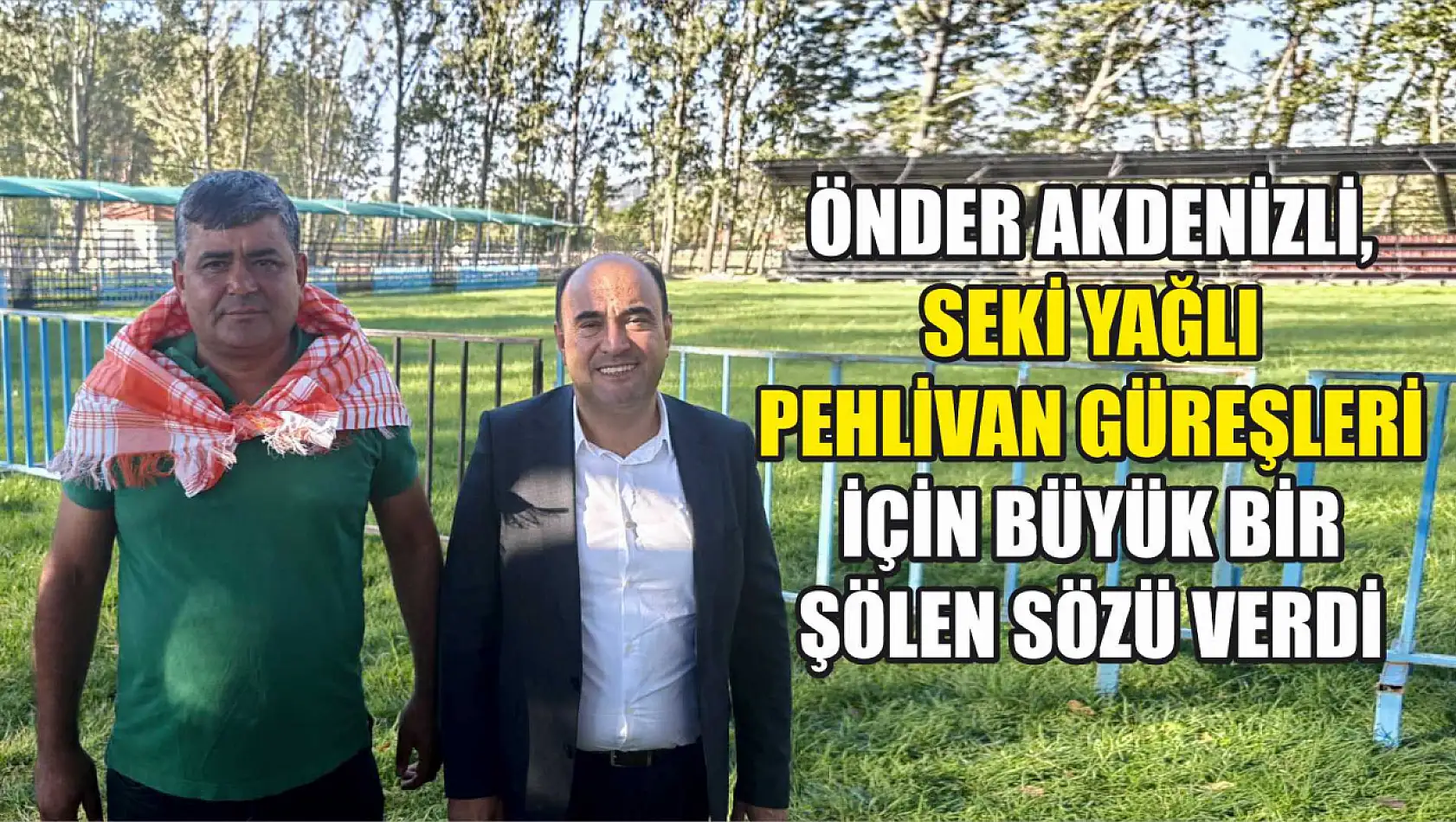 Önder Akdenizli, Seki Yağlı Pehlivan Güreşleri İçin Büyük Bir Şölen Sözü Verdi