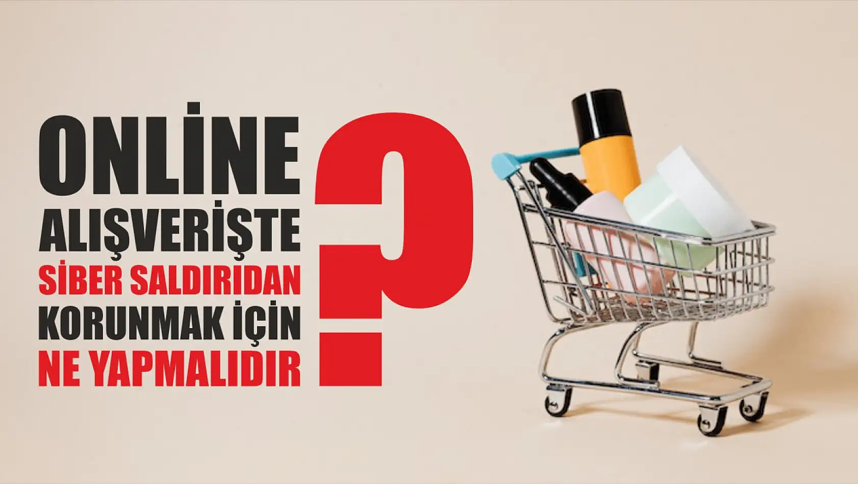 Online alışverişte siber saldırıdan korunmak için ne yapmalıdır?