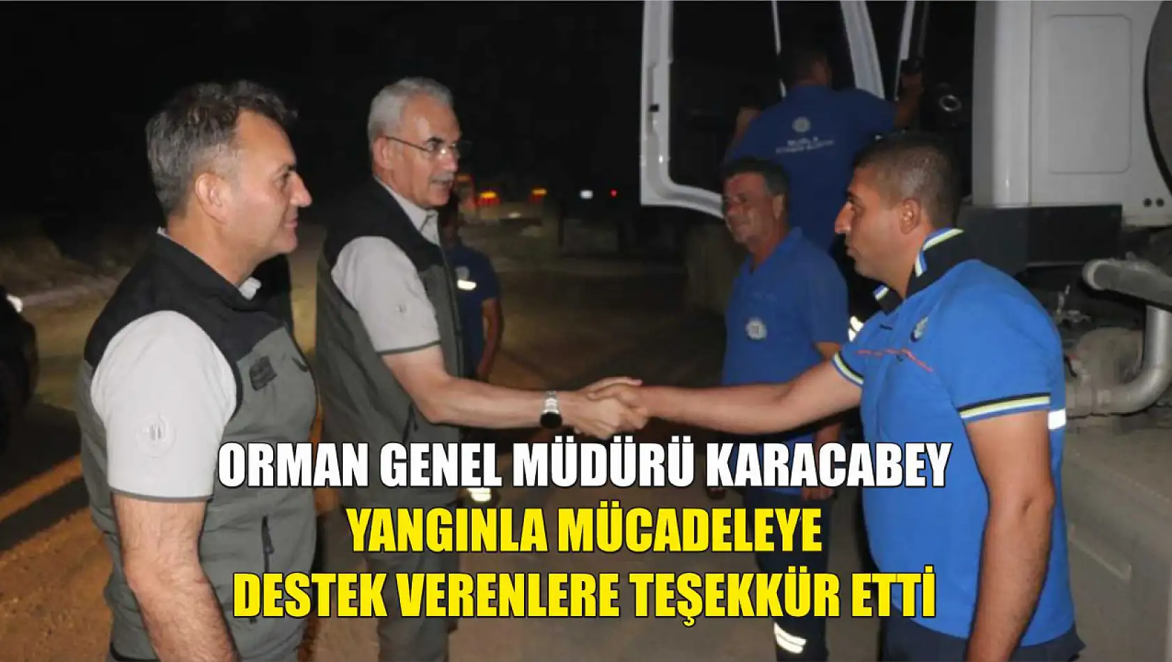 Orman Genel Müdürü Karacabey yangınla mücadeleye destek verenlere teşekkür etti