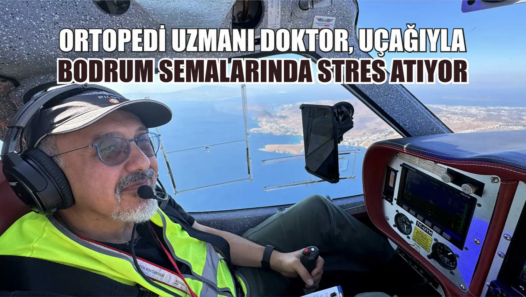 Ortopedi uzmanı doktor, uçağıyla Bodrum semalarında stres atıyor