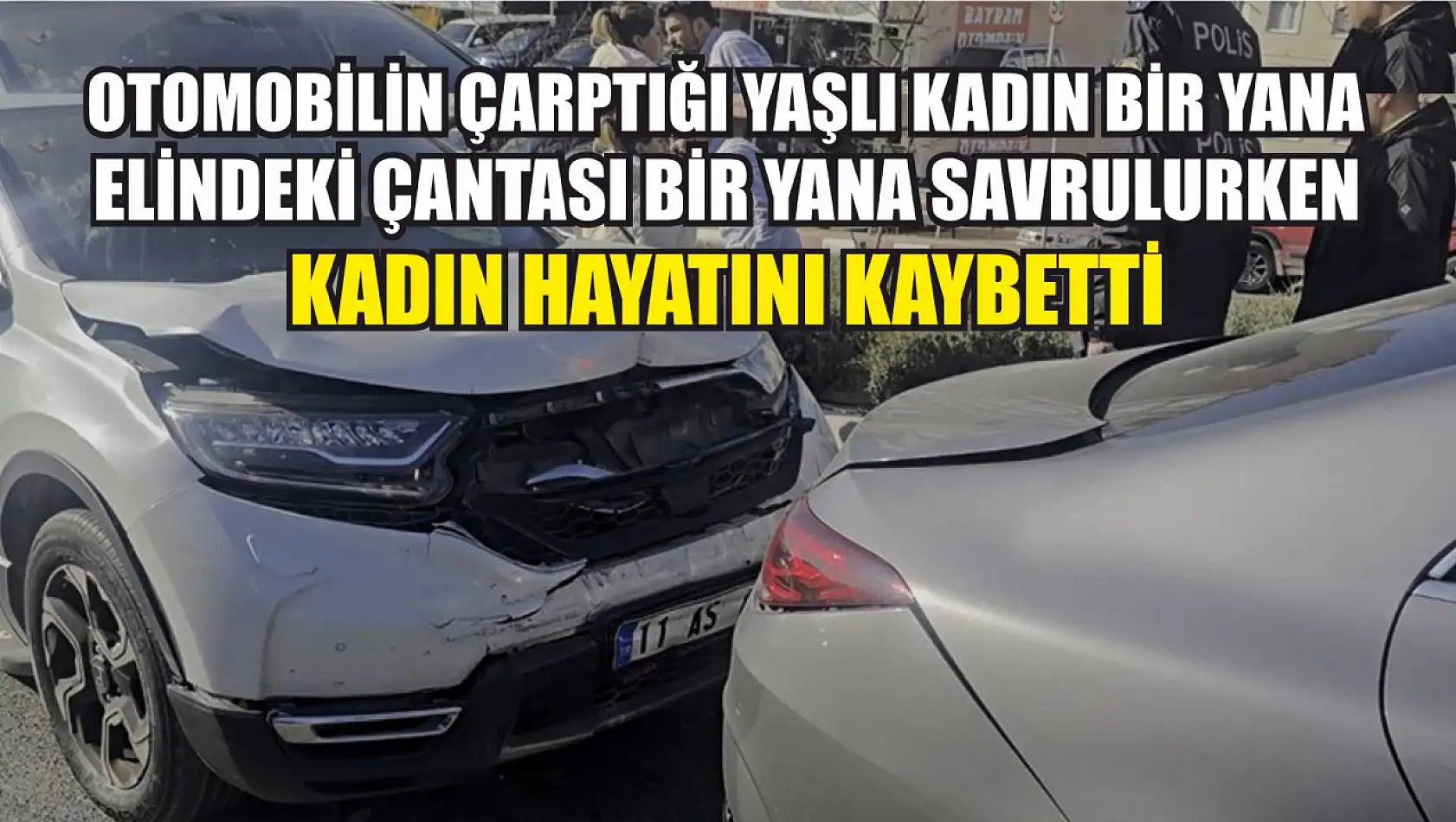 Otomobilin çarptığı yaşlı kadın bir yana, elindeki çantası bir yana savrulurken, kadın hayatını kaybetti