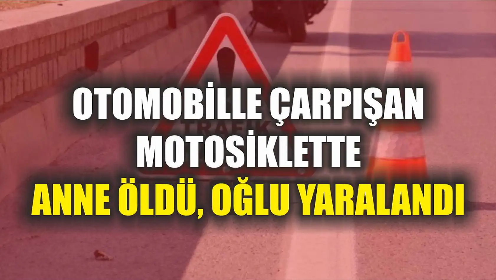 Otomobille çarpışan motosiklette anne öldü, oğlu yaralandı