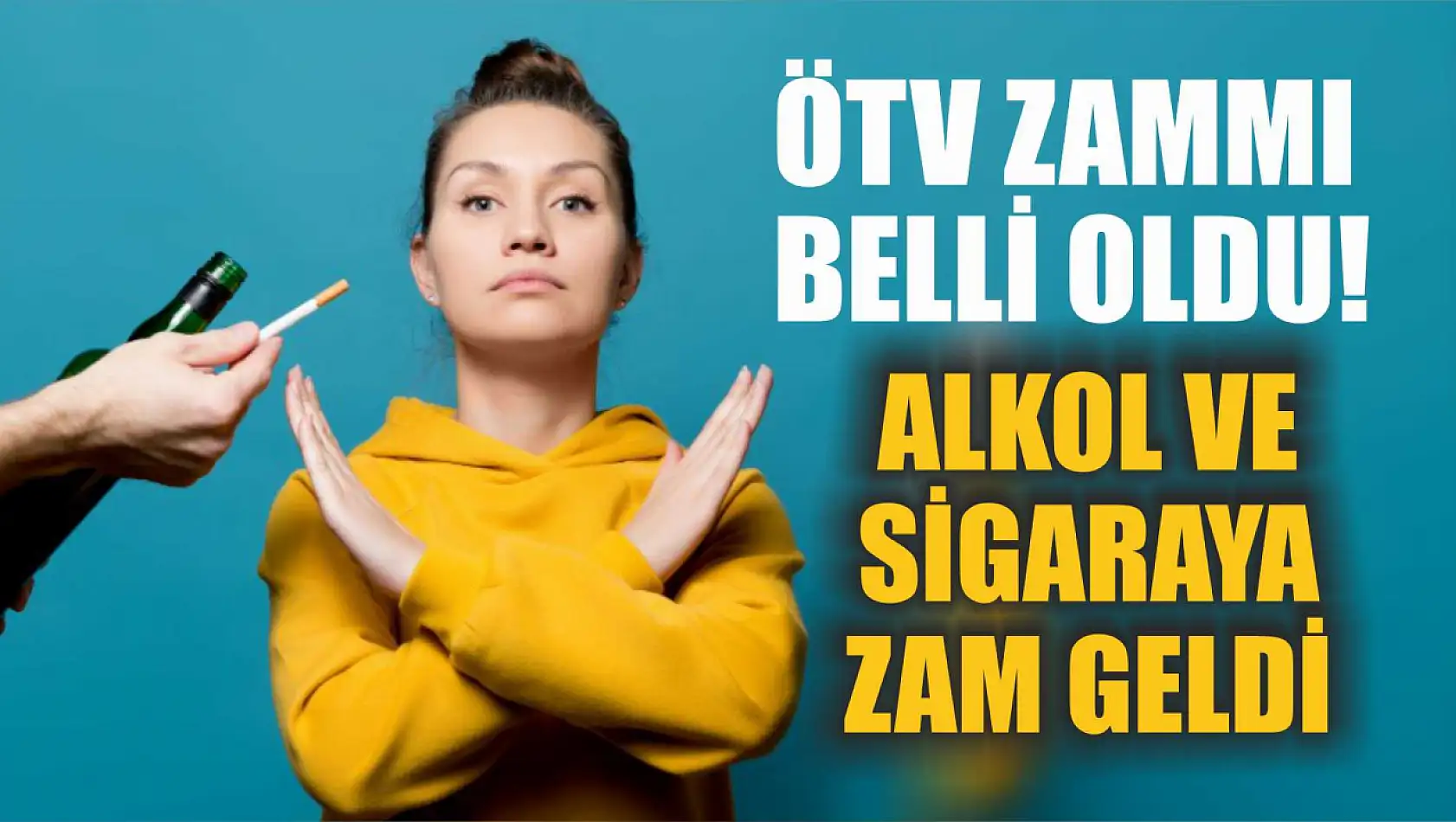 ÖTV zammı belli oldu! Alkol ve sigaraya zam geldi