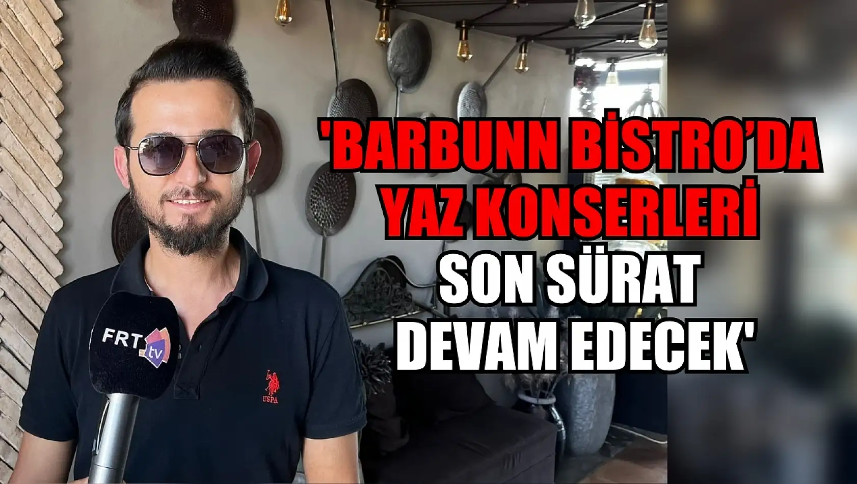 Öztürk, 'Barbunn Bistro'da Yaz Konserleri Son Sürat Devam Edecek'