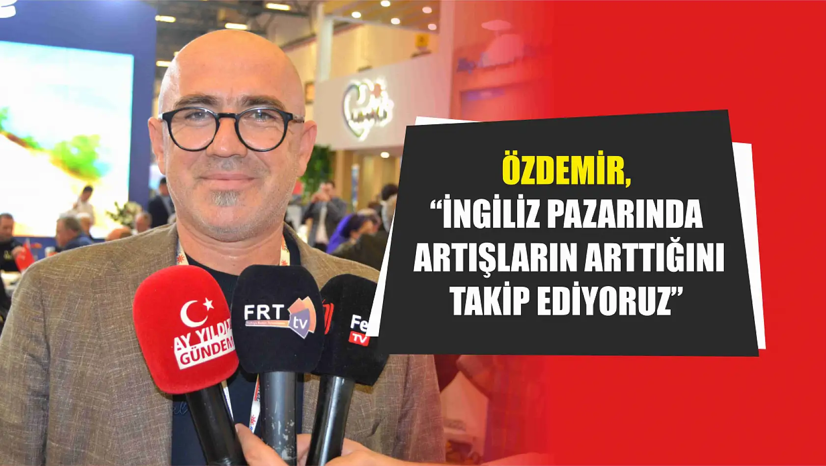 Özdemir, 'İngiliz pazarında artışların arttığını takip ediyoruz'