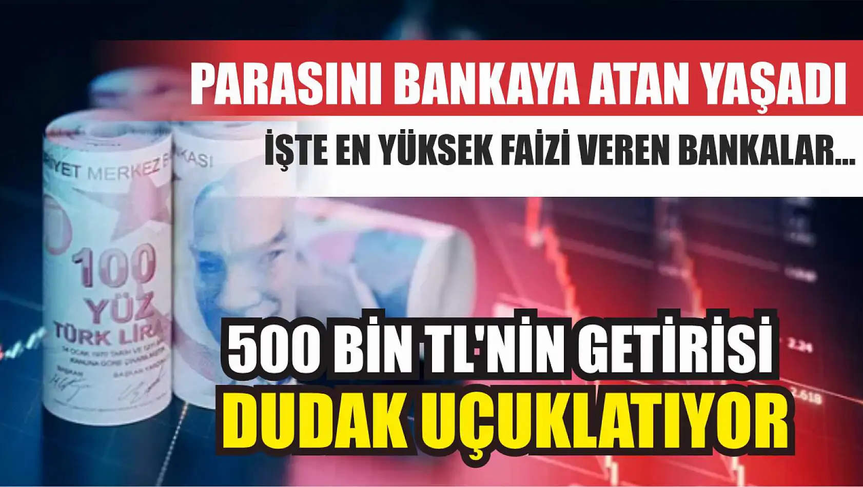 Parasını bankaya atan yaşadı İşte en yüksek faizi veren bankalar...500 Bin TL'nin getirisi dudak uçuklatıyor