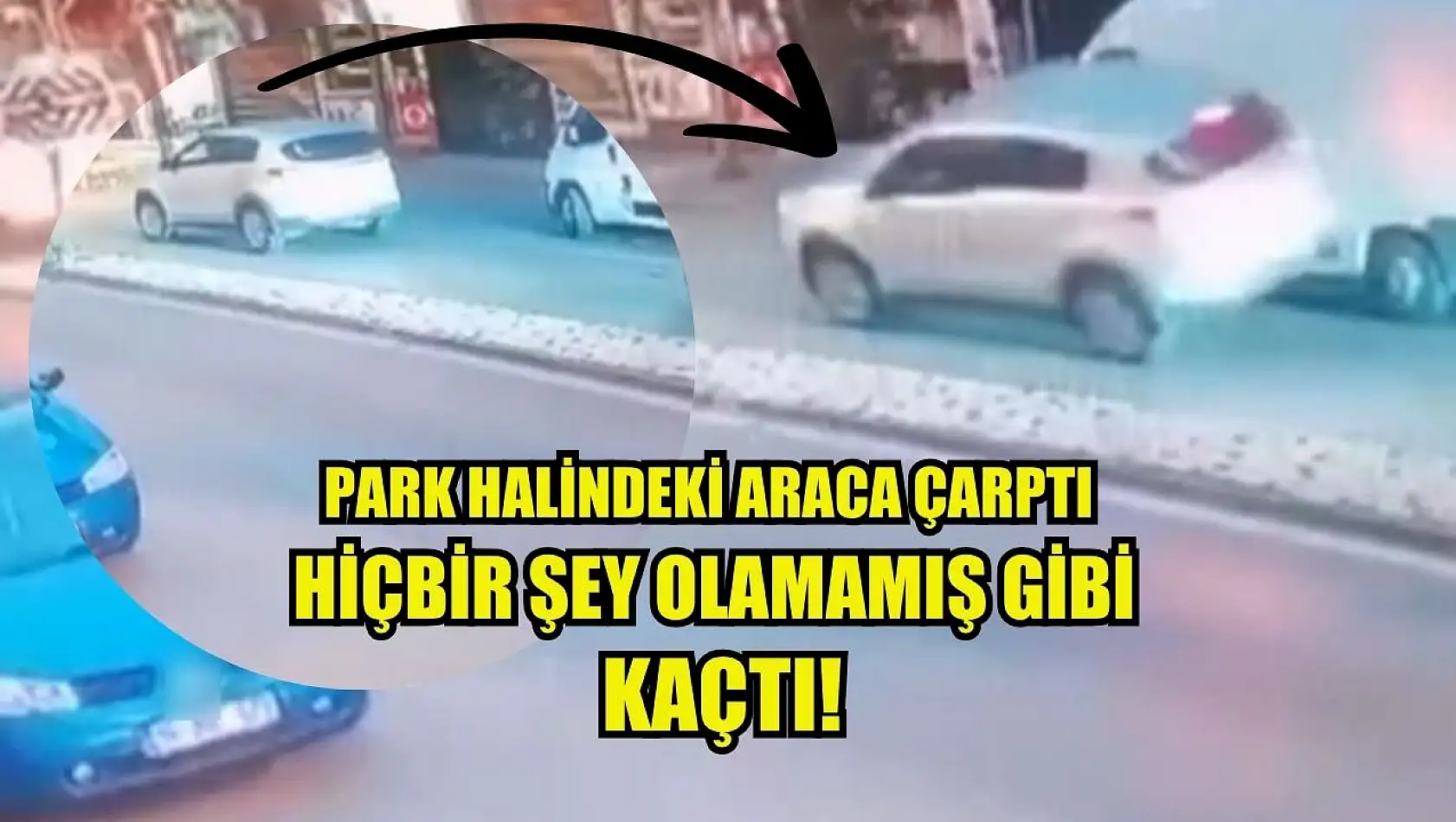 Park halindeki araca çarptı, hiçbir şey olamamış gibi kaçtı