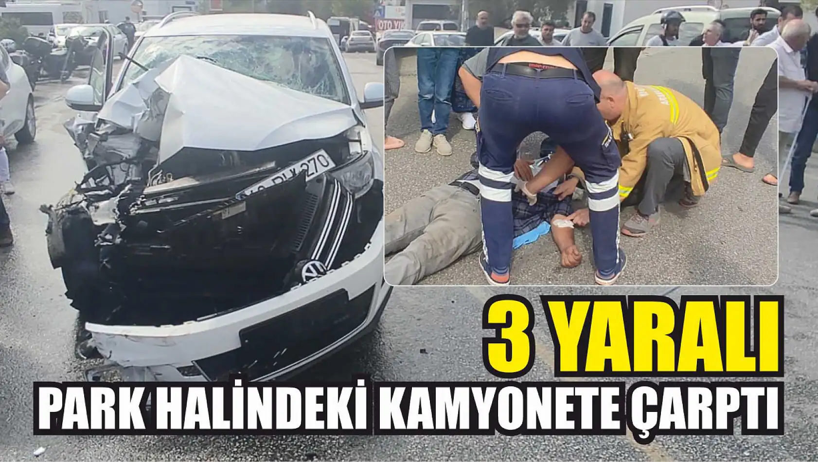 Park halindeki kamyonete çarptı: 3 yaralı