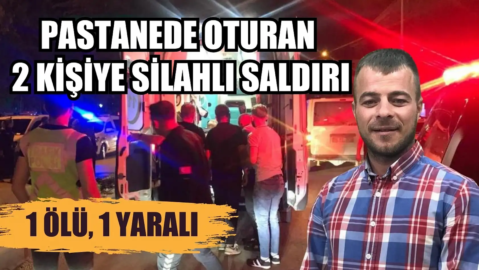 Pastanede oturan 2 kişiye silahlı saldırı: 1 ölü, 1 yaralı