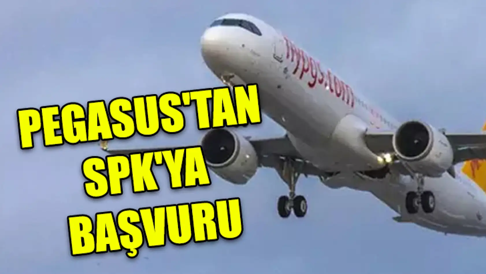 Pegasus'tan SPK'ya başvuru