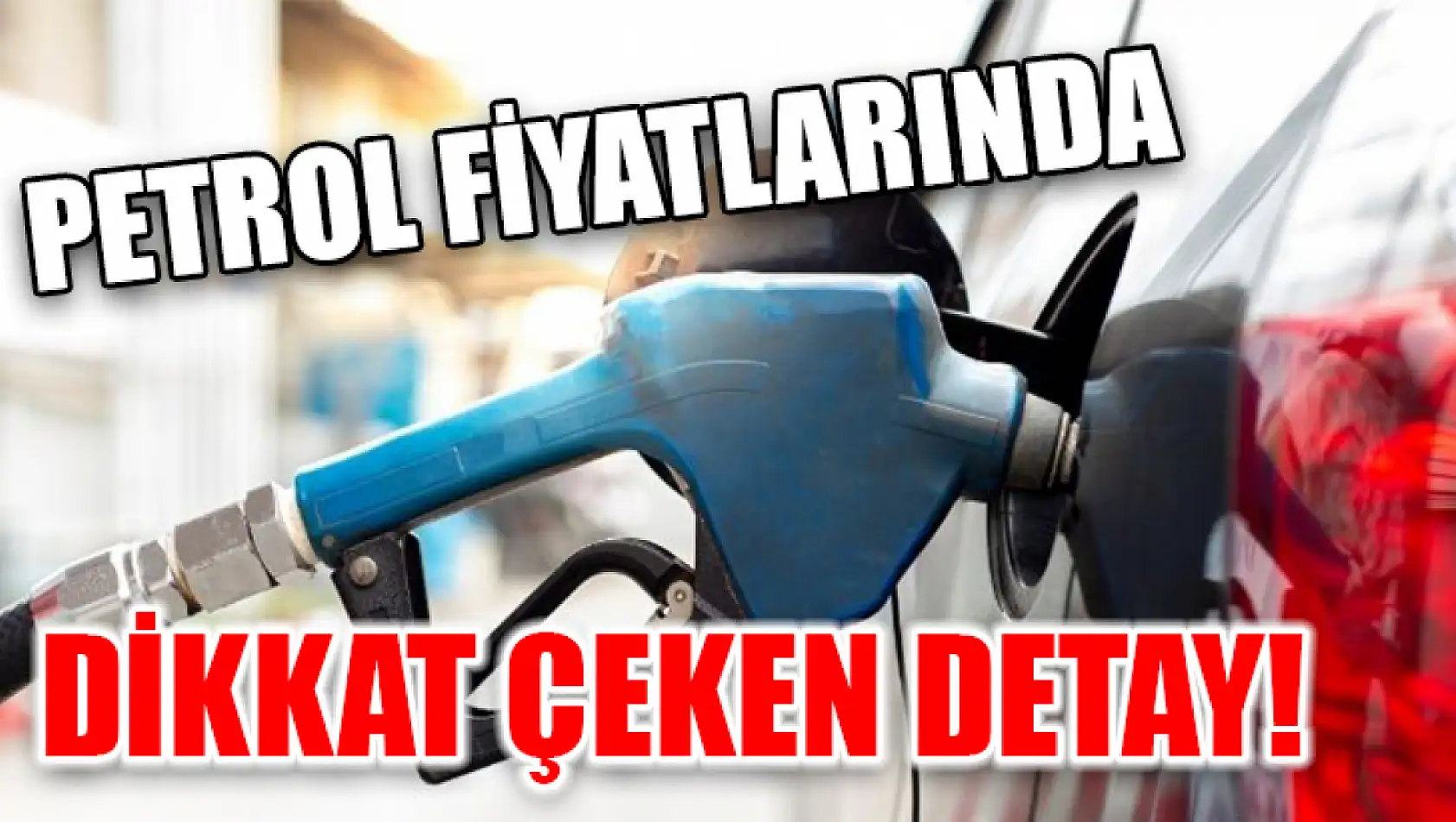 Petrol fiyatlarında dikkat çeken detay!