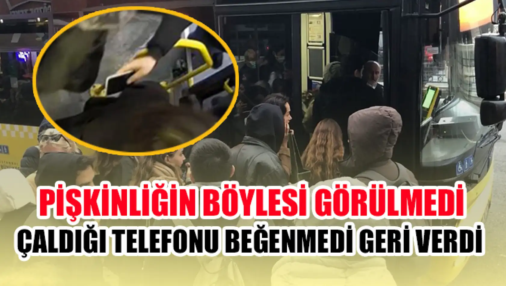 Pişkinliğin böylesi görülmedi çaldığı telefonu beğenmedi geri verdi