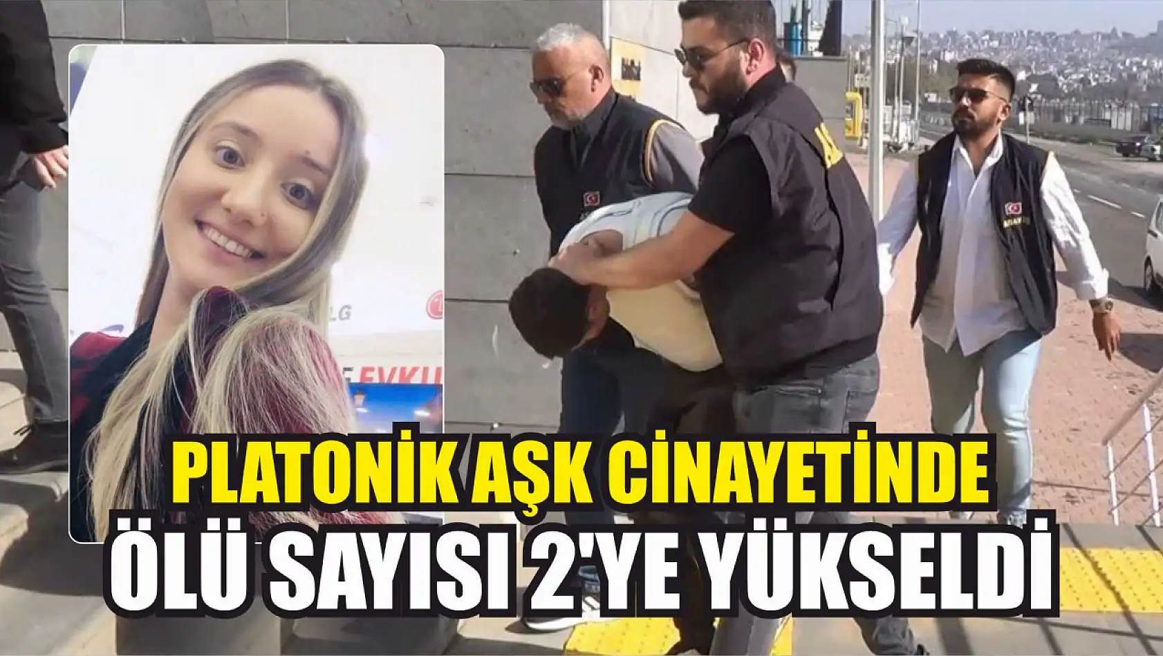 Platonik aşk cinayetinde ölü sayısı 2'ye yükseldi