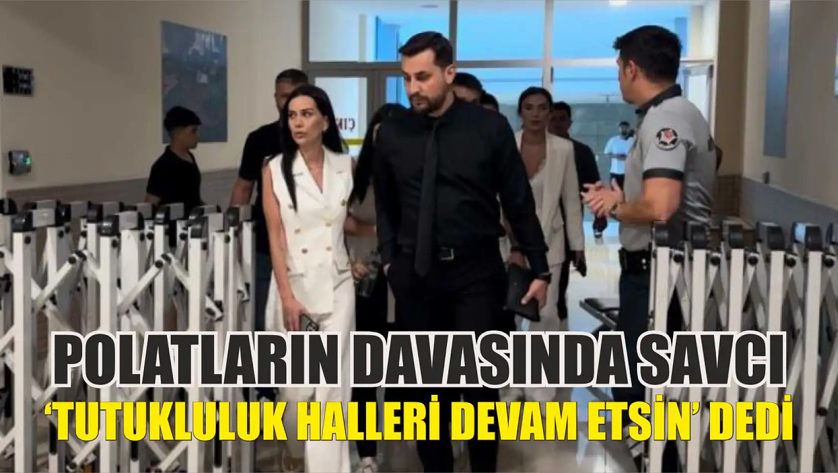 Polatların davasında savcı, 'Tutukluluk halleri devam etsin' dedi