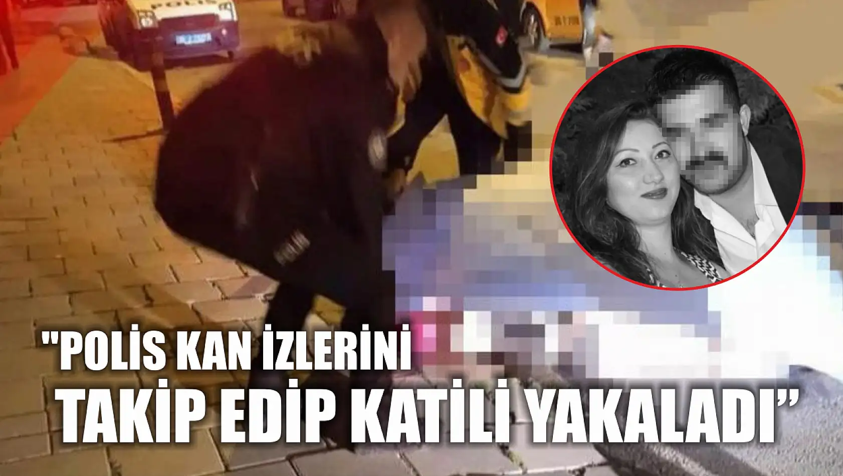 Polis kan izlerini takip edip katili yakaladı