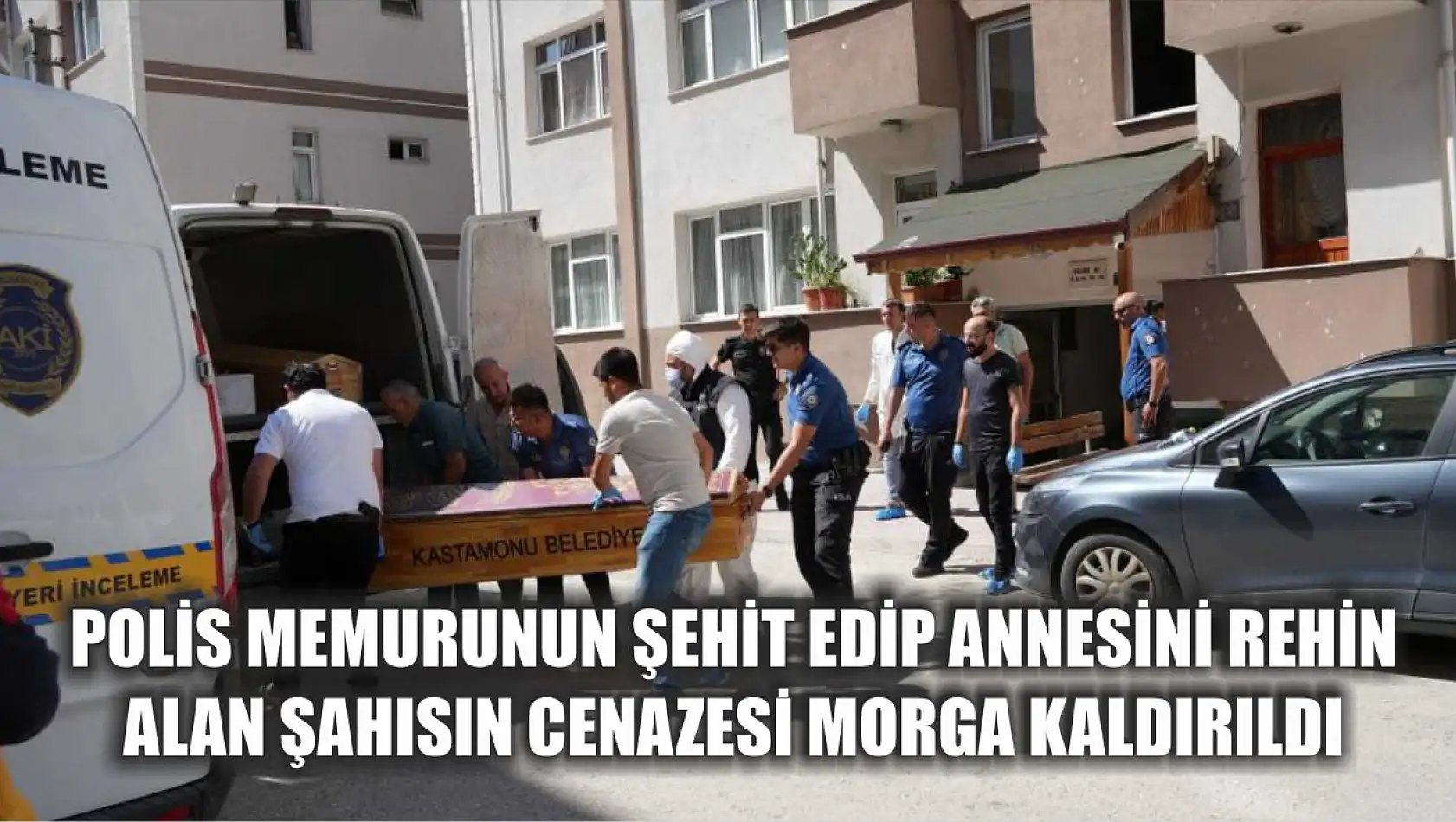 Polis memurunun şehit edip annesini rehin alan şahısın cenazesi morga kaldırıldı