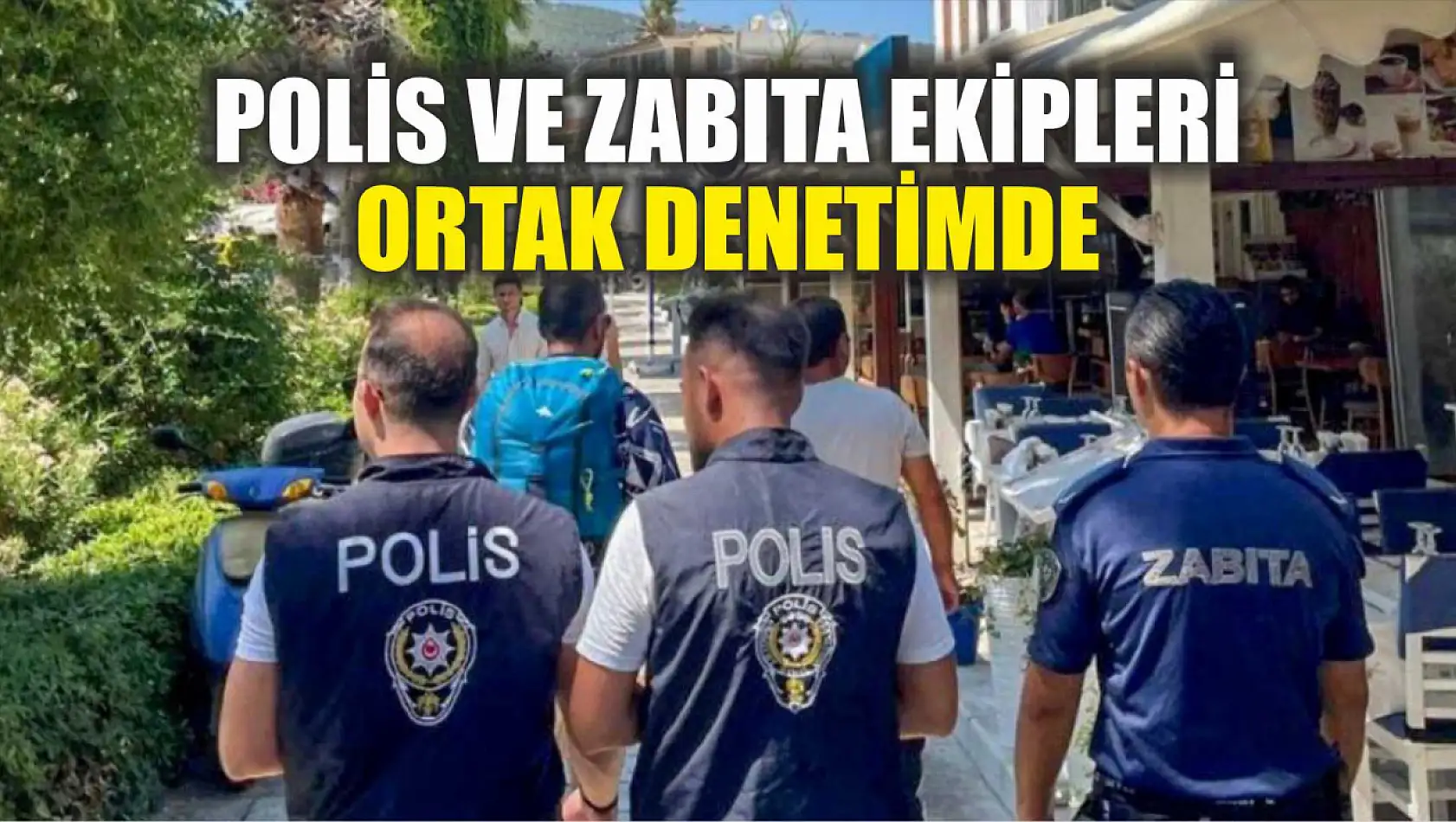 Polis ve Zabıta Ekipleri Ortak Denetimde