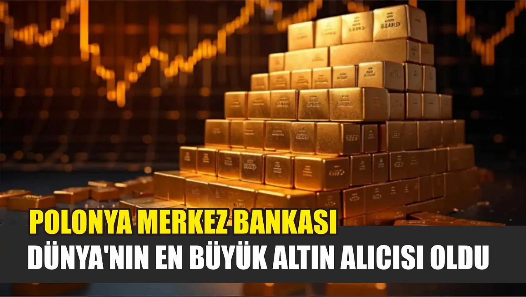 Polonya Merkez Bankası, Dünya'nın En Büyük Altın Alıcısı Oldu