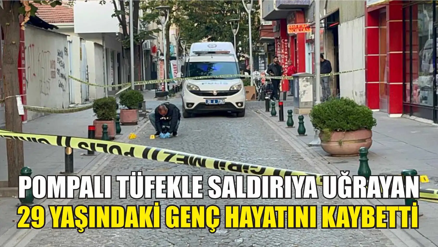 Pompalı tüfekle saldırıya uğrayan 29 yaşındaki genç hayatını kaybetti