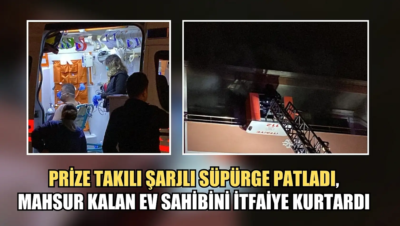 Prize takılı şarjlı süpürge patladı, mahsur kalan ev sahibini itfaiye kurtardı