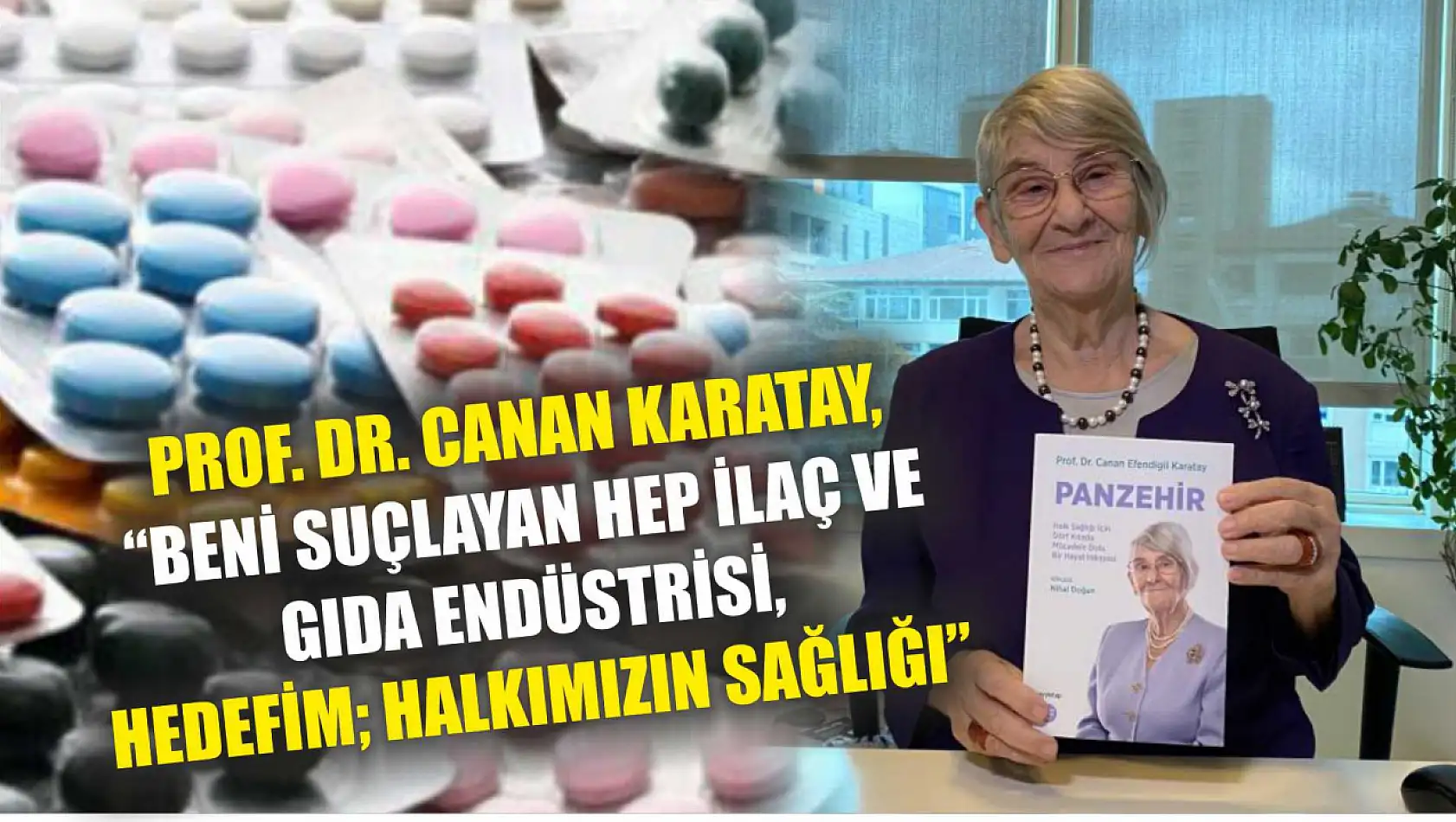 Prof. Dr. Canan Karatay, 'Beni suçlayan hep ilaç ve gıda endüstrisi, hedefim halkımızın sağlığı'