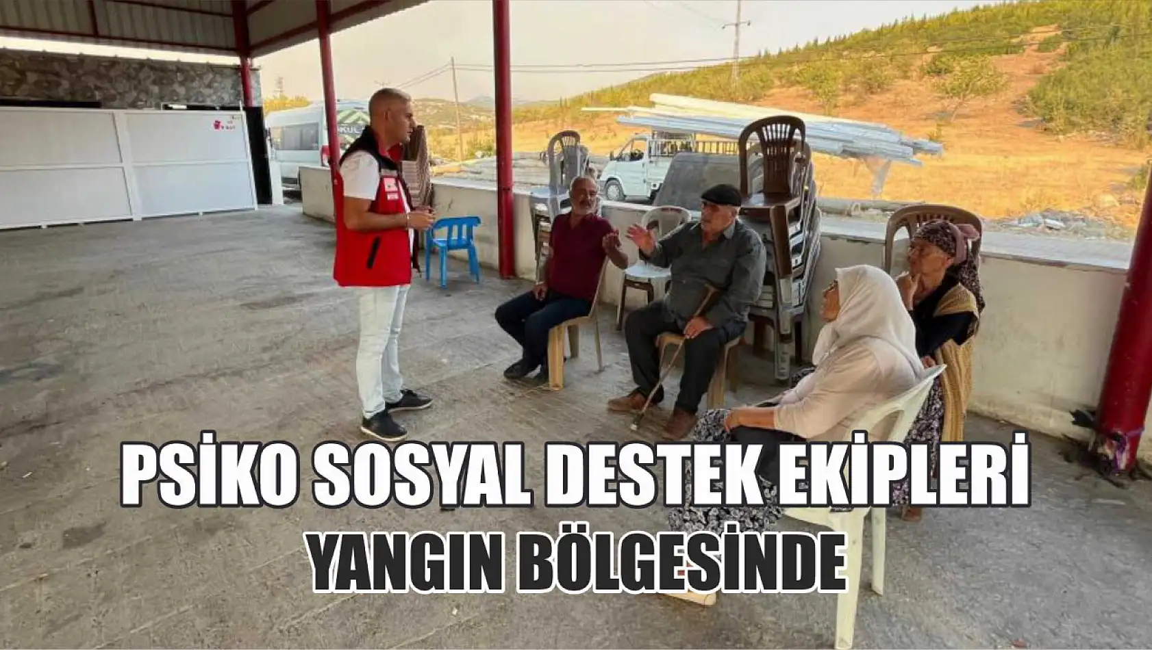 Psiko sosyal destek ekipleri yangın bölgesinde