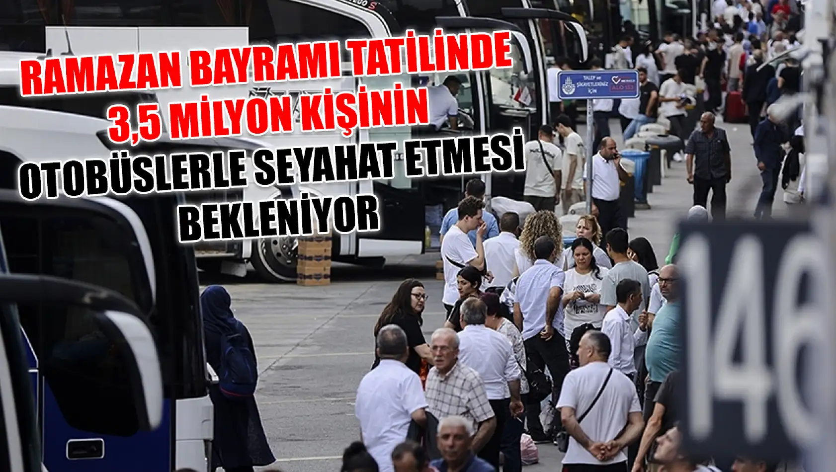 Ramazan Bayramı tatilinde 3,5 milyon kişinin otobüslerle seyahat etmesi bekleniyor