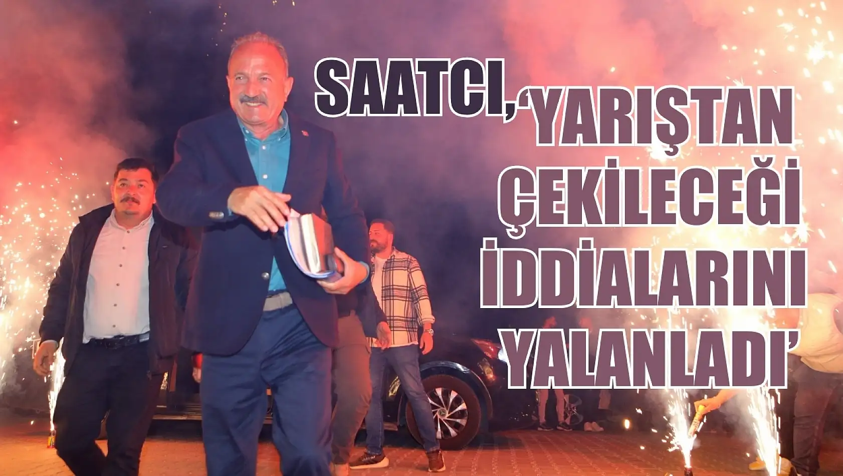 Saatcı, 'Yarıştan Çekileceği İddialarını Yalanladı'