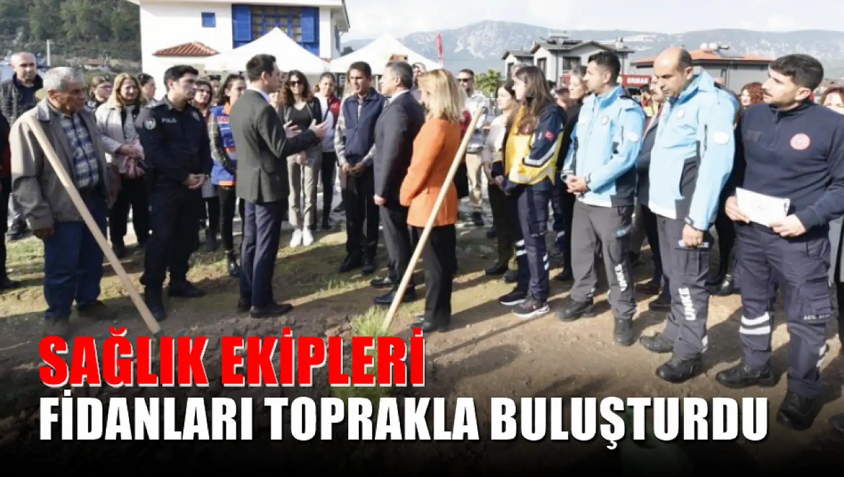 Sağlık ekipleri fidanları toprakla buluşturdu