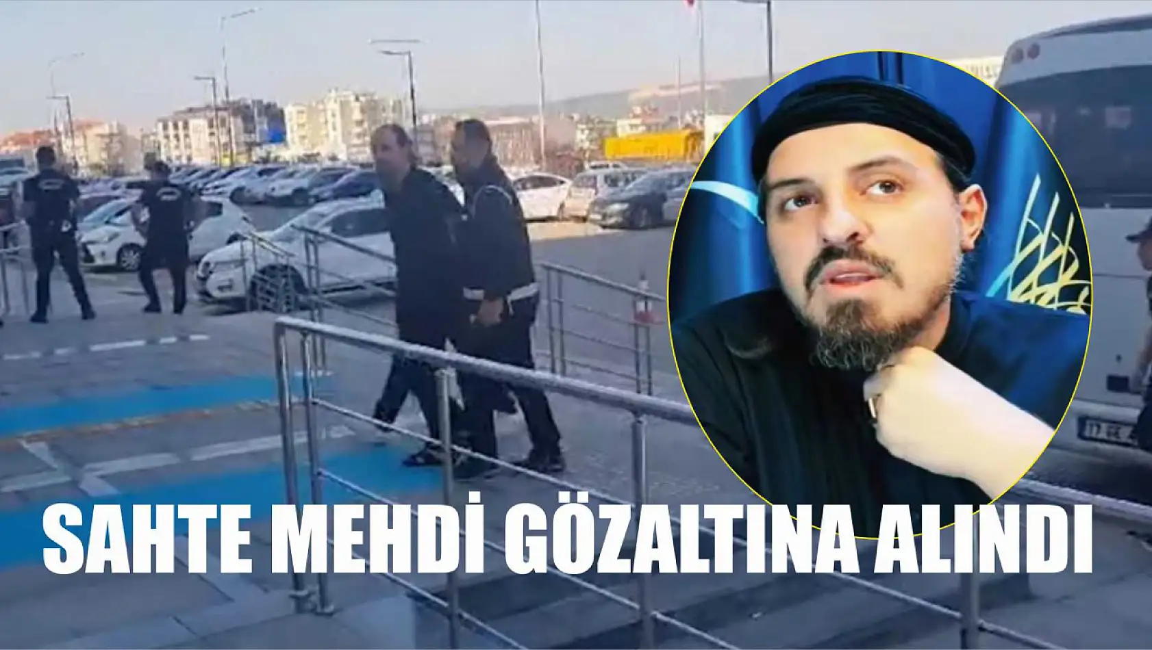 Sahte mehdi gözaltına alındı