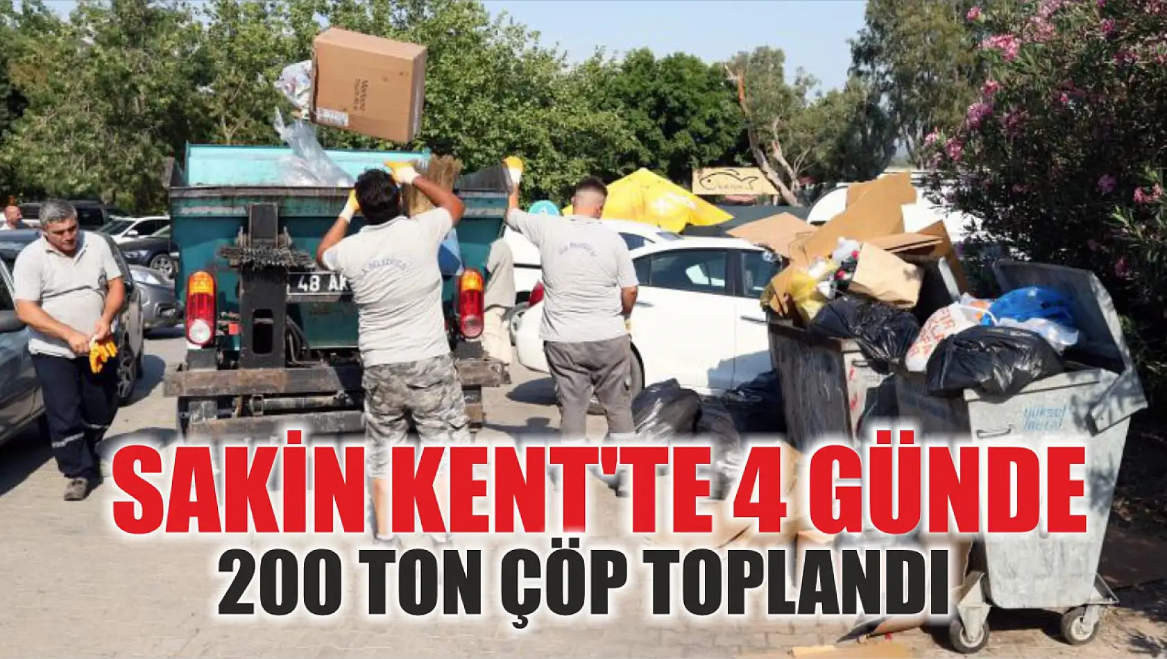 Sakin Kent'te 4 günde 200 ton çöp toplandı