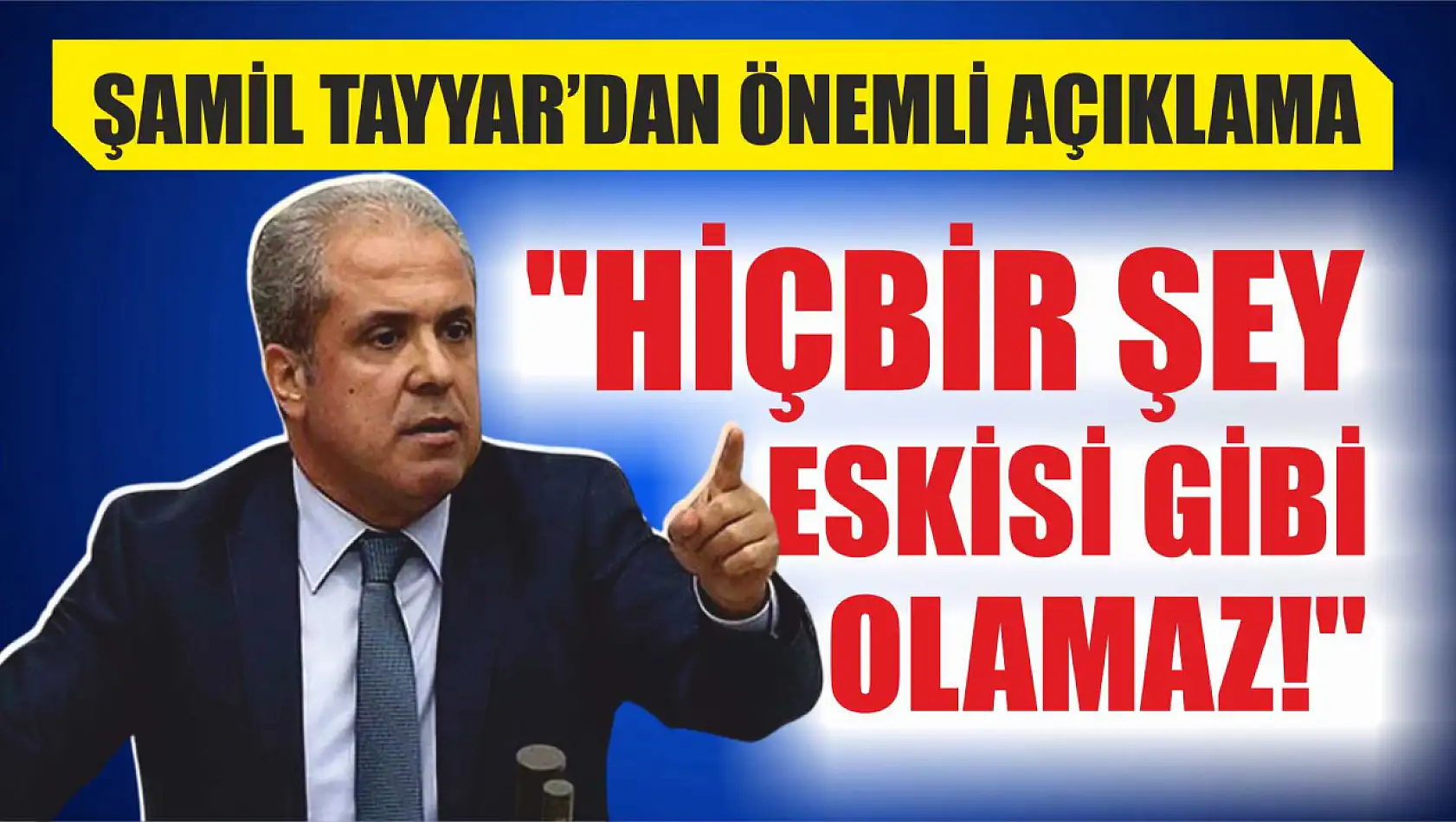 Şamil Tayyar, 'Artık Hicbir Şey Eskisi Gibi Olamaz'