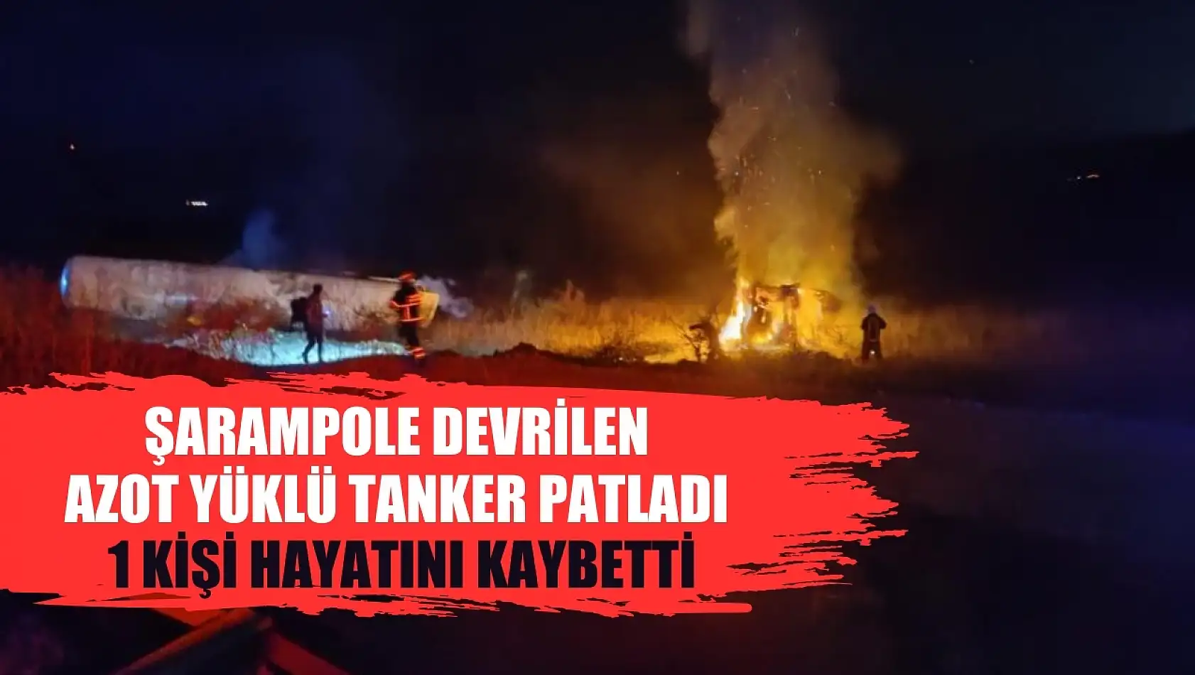 Şarampole devrilen azot yüklü tanker patladı 1 kişi hayatını kaybetti