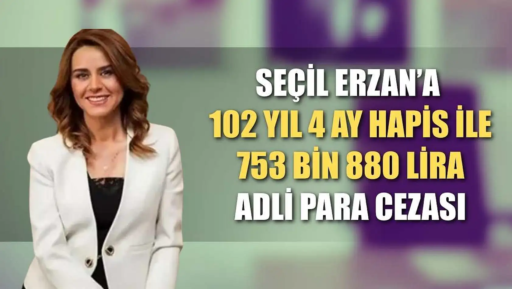 Seçil Erzan'a 102 yıl 4 ay hapis ile 753 bin 880 lira adli para cezası