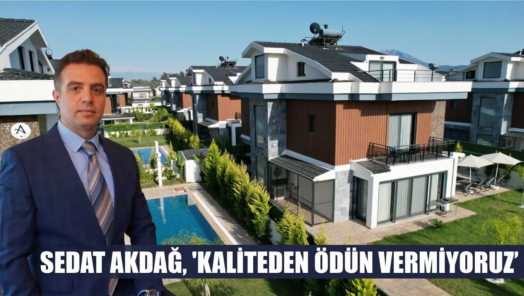 Sedat Akdağ, 'Kaliteden Ödün Vermiyoruz'