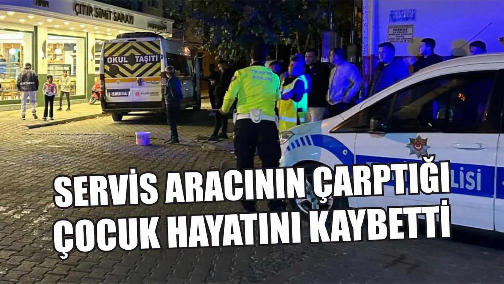 Servis aracının çarptığı çocuk hayatını kaybetti