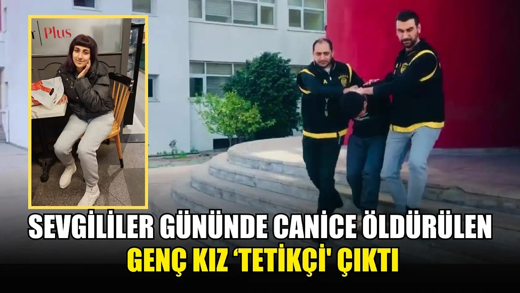 Sevgililer gününde canice öldürülen genç kız 'Tetikçi' çıktı