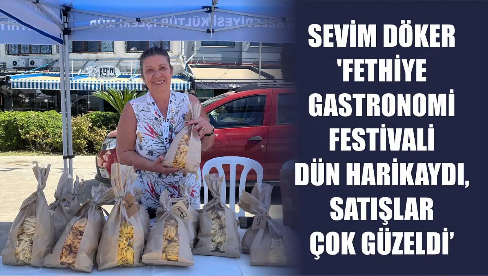 Sevim Döker: 'Fethiye Gastronomi Festivali Dün harikaydı, satışlar çok güzeldi'