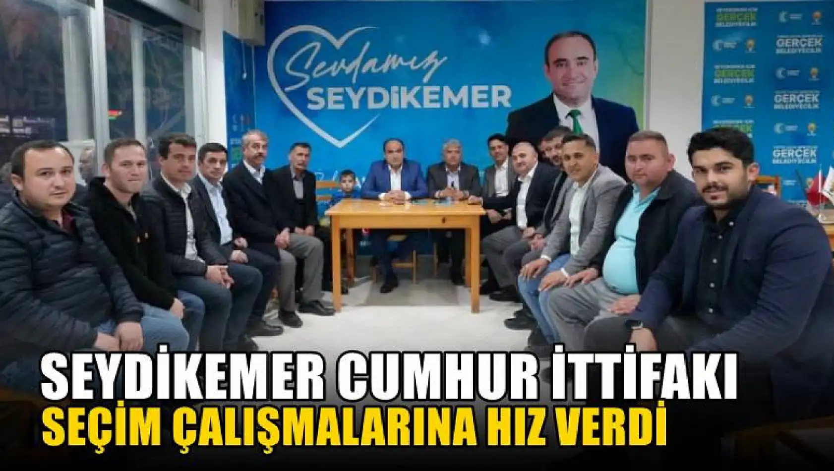 Seydikemer Cumhur İttifakı Seçim Çalışmalarına Hız Verdi