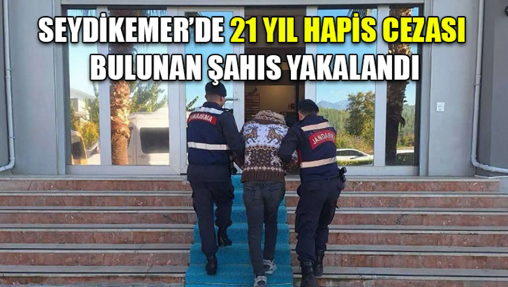 Seydikemer'de 21 yıl hapis cezası bulunan şahıs yakalandı