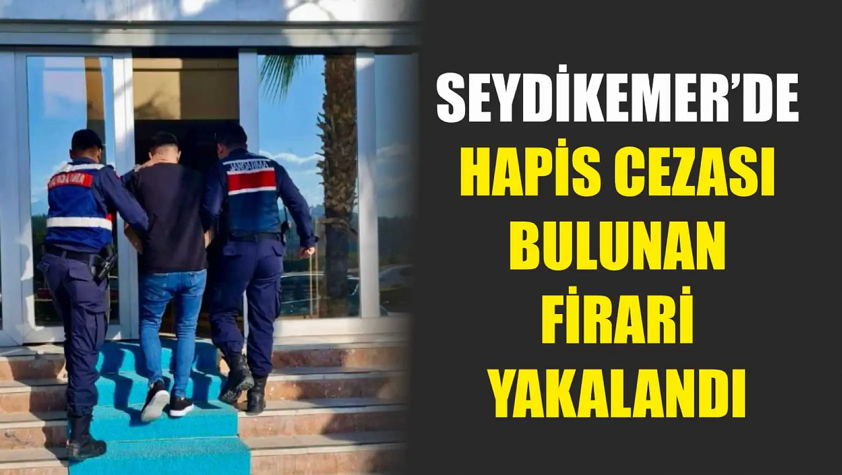 Seydikemer'de hapis cezası bulunan firari yakalandı