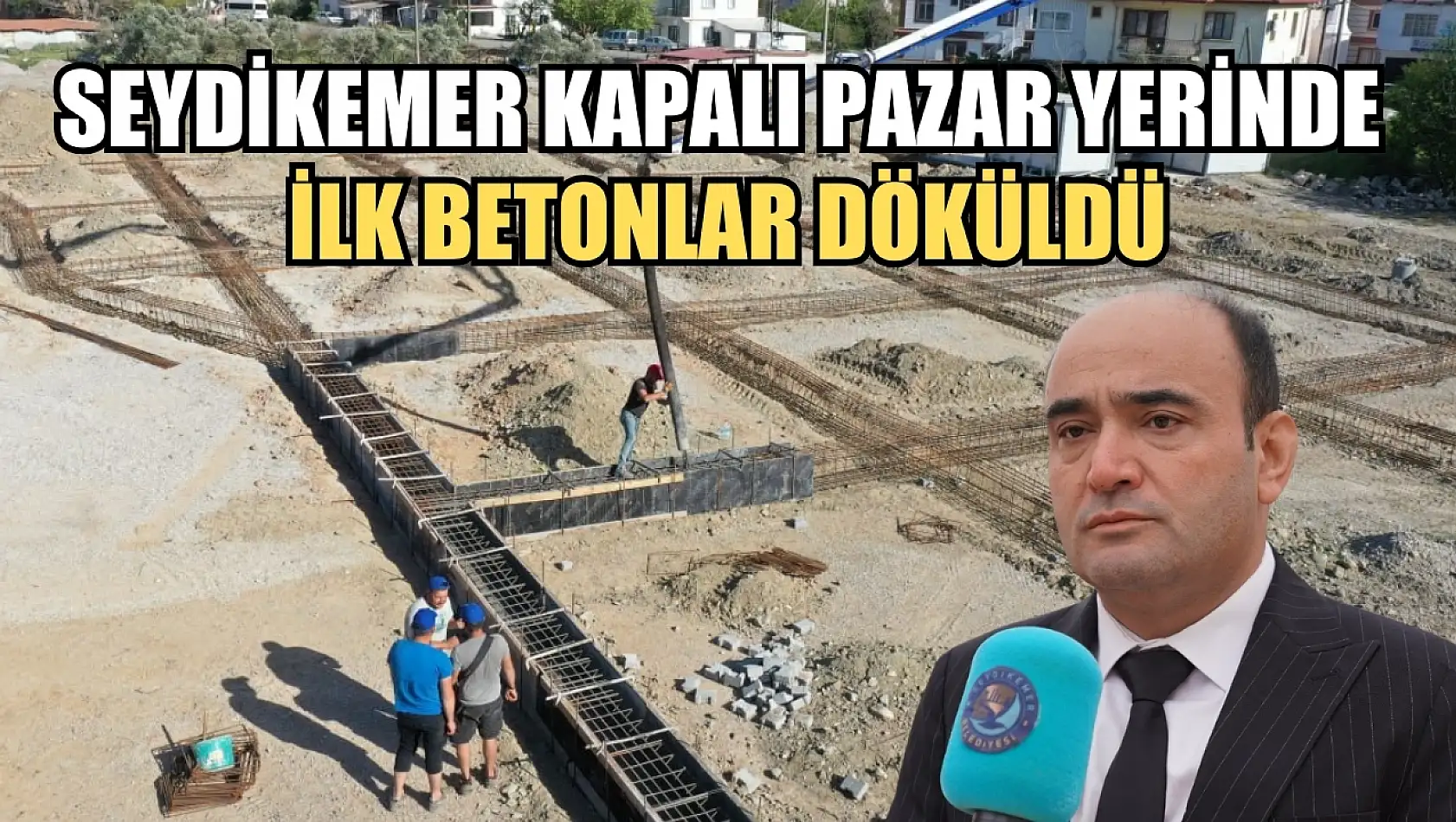 Seydikemer Kapalı Pazar Yerinde İlk Betonlar Döküldü