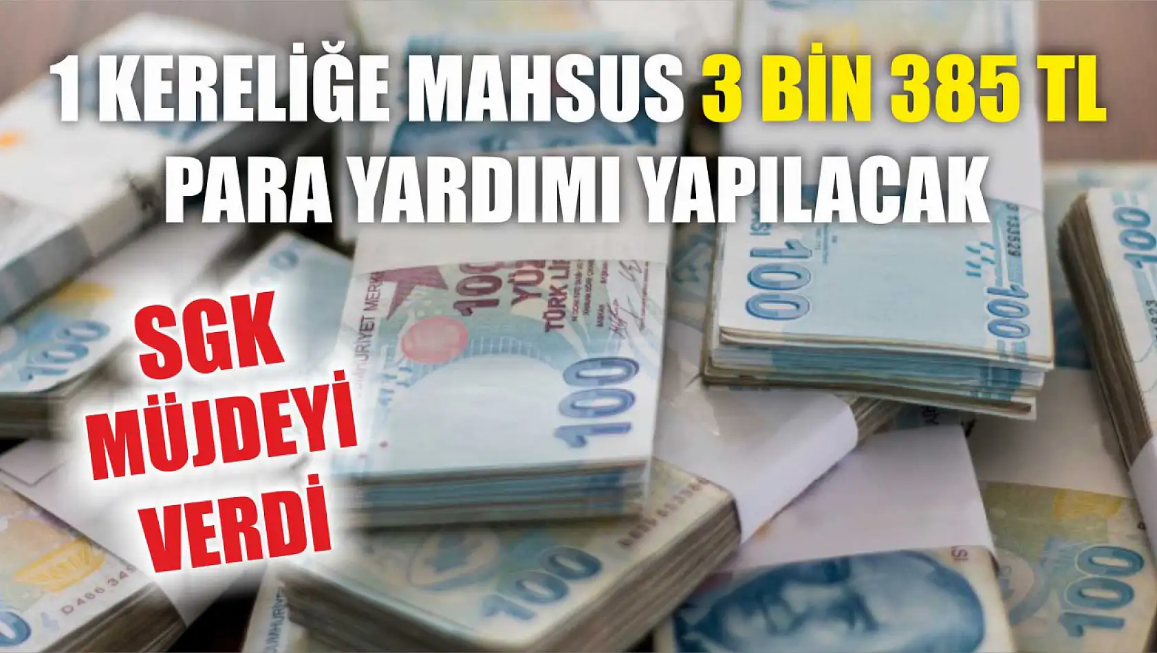 SGK müjdeyi verdi: 1 kereliğine mahsus 3 Bin 385 TL para yardımı yapılacak