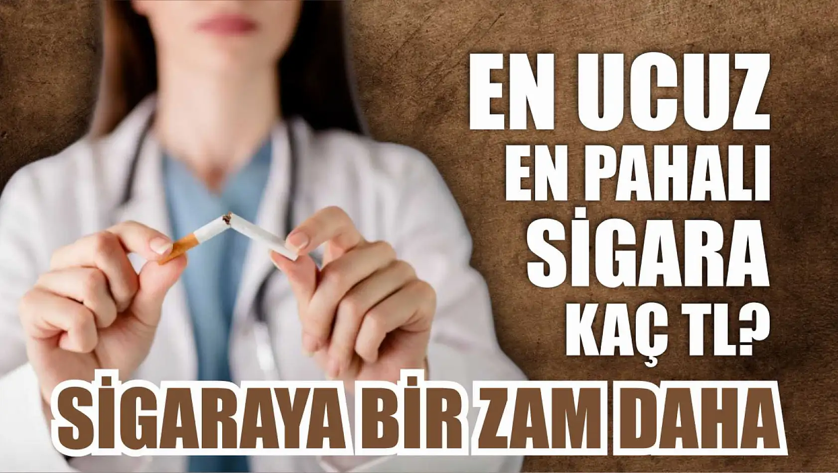 Sigaraya bir zam daha En ucuz ve en pahalı sigara kaç TL?