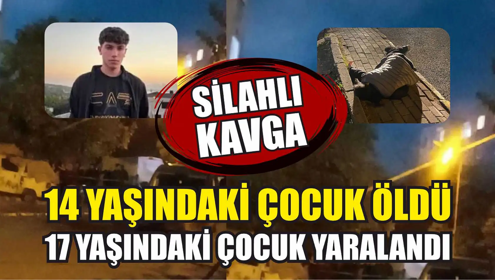 Silahlı kavgada 14 yaşındaki çocuk öldü, 17 yaşındaki çocuk yaralandı