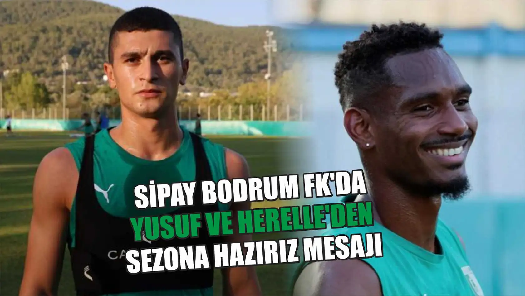 Sipay Bodrum FK'da Yusuf ve Herelle'den sezona hazırız mesajı