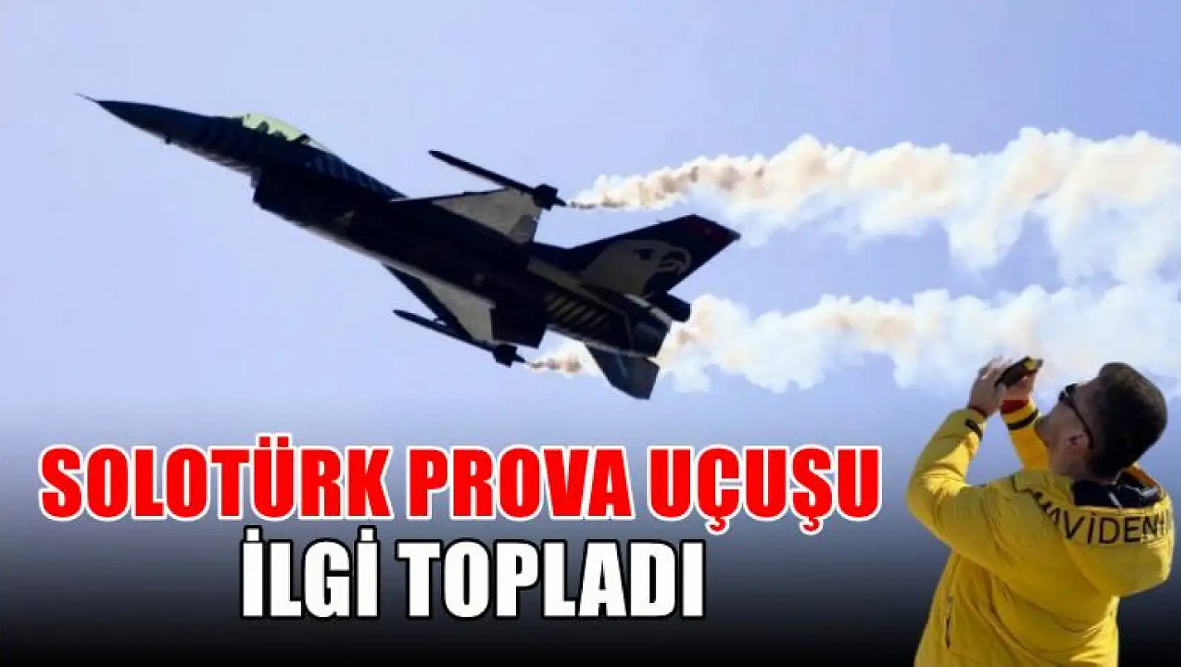 SOLOTÜRK prova uçuşu ilgi topladı