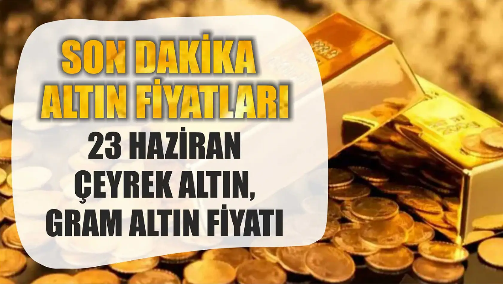 Son dakika altın fiyatları: 23 Haziran çeyrek altın, gram altın fiyatı