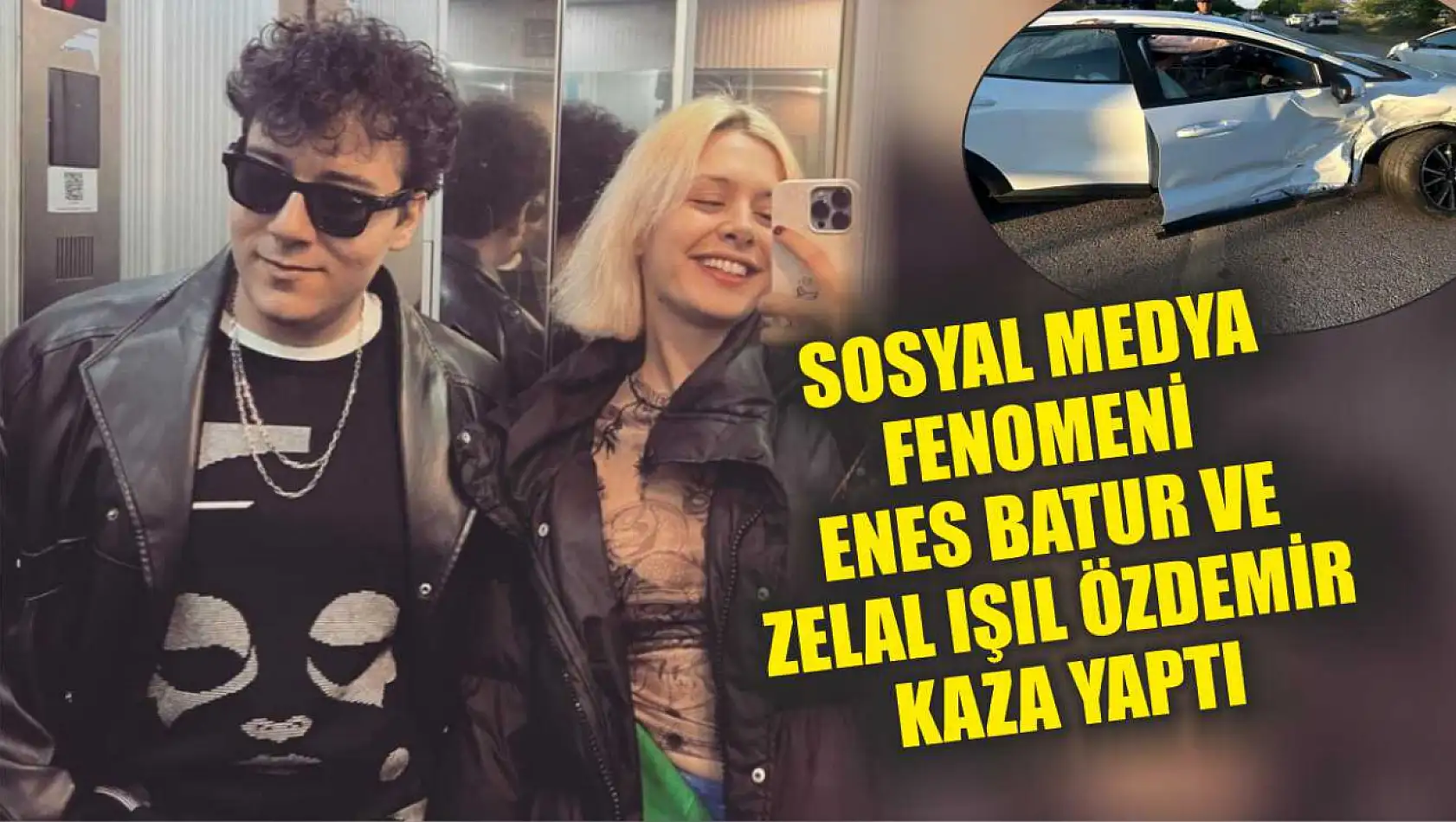 Sosyal medya fenomeni Enes Batur ve Zelal Işıl Özdemir kaza yaptı